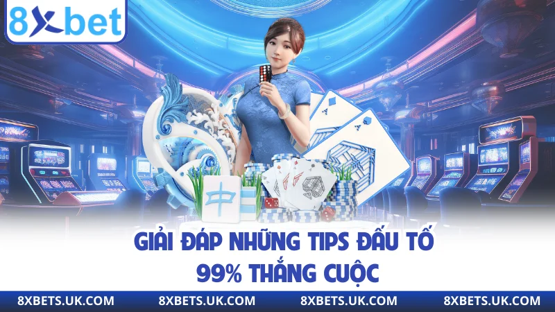Giải đáp những tips đấu tố 99% thắng cuộc