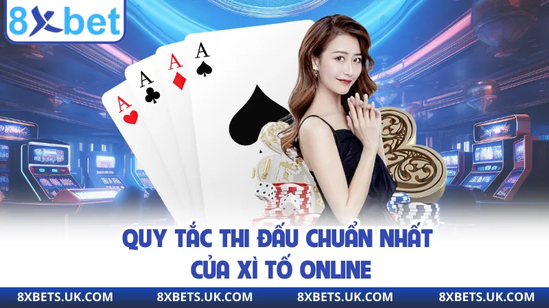 Quy tắc thi đấu chuẩn nhất của xì tố online