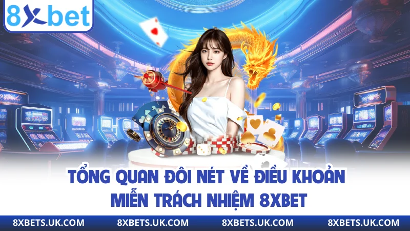 Tổng quan đôi nét về điều khoản miễn trách nhiệm 8XBET