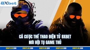Cá cược thể thao điện tử 8XBET