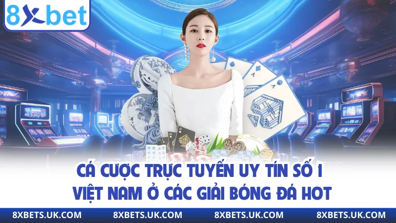 Cá cược trực tuyến uy tín số 1 việt nam ở các giải bóng đá hot