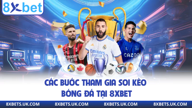 Các bước tham gia soi kèo bóng đá tại 8XBET