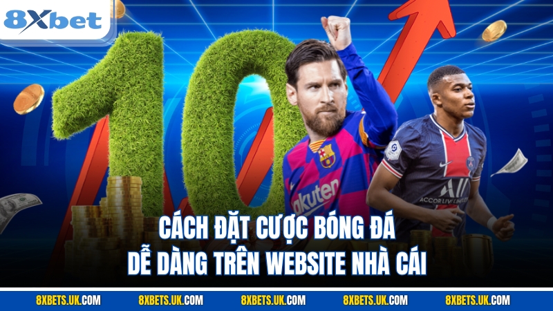 Cách đặt cược bóng đá dễ dàng trên website nhà cái