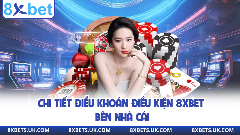 Chi tiết điều khoản điều kiện 8XBET bên nhà cái