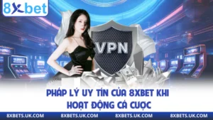 Pháp lý uy tín của 8XBET khi hoạt động cá cược