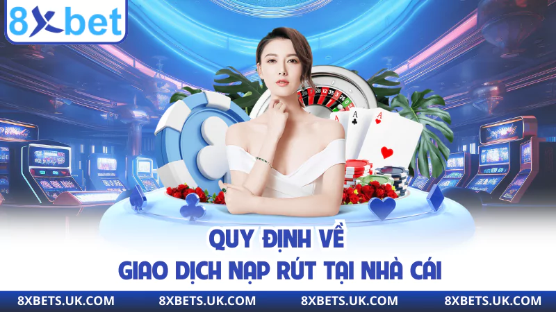 Quy định về giao dịch nạp rút tại nhà cái