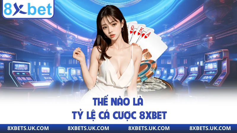 Thế nào là tỷ lệ cá cược 8xbet