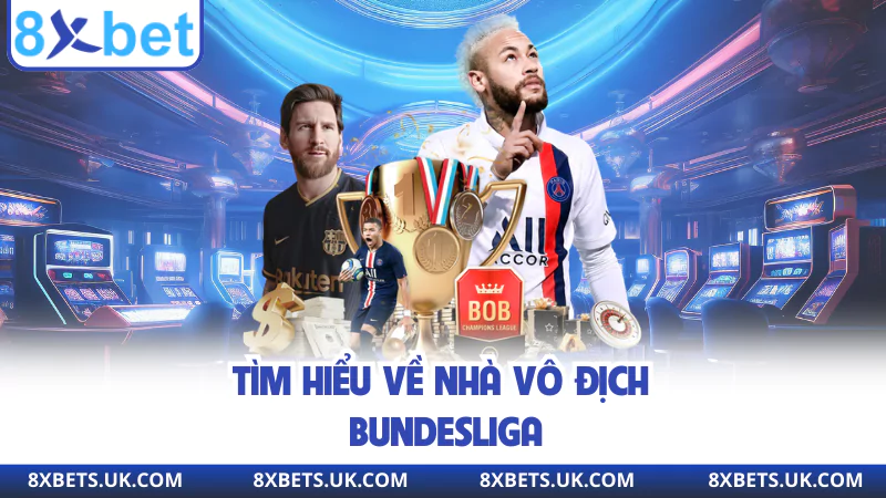 Tìm hiểu về nhà vô địch Bundesliga