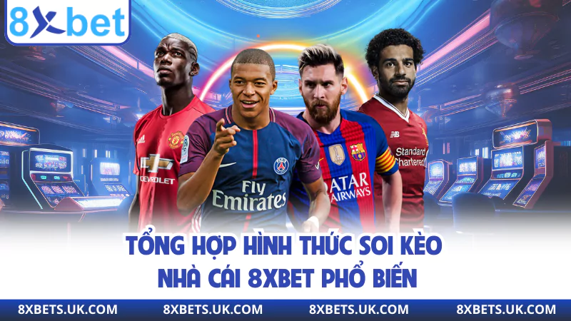 Tổng hợp hình thức soi kèo nhà cái 8XBET phổ biến