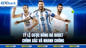 Tỷ lệ cá cược bóng đá 8XBET