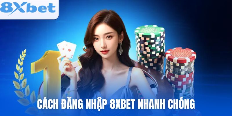 Cách đăng nhập 8xbet nhanh chóng