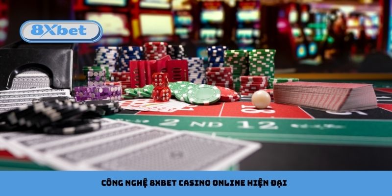 Công nghệ 8xbet Casino Online hiện đại mới nhất