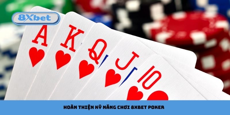 Hoàn thiện kỹ năng chơi 8xbet Poker