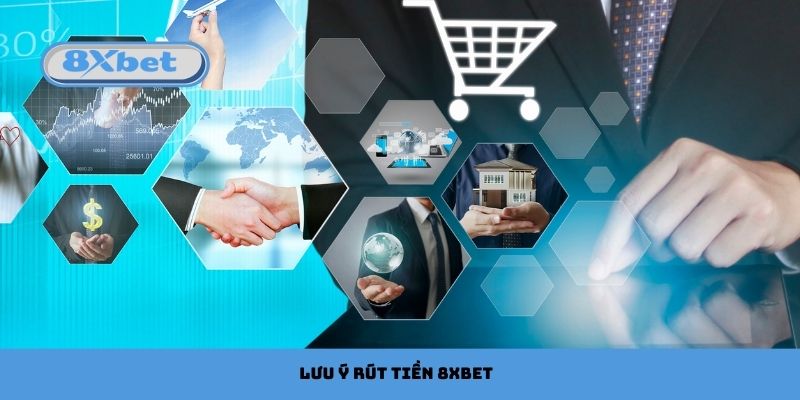 Lưu ý cần nhớ khi thực hiện rút tiền 8xbet