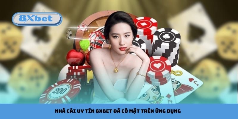 Nhà cái uy tín 8xbet đã có mặt trên ứng dụng dành cho điện thoại