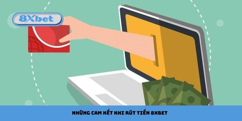 Những cam kết khi rút tiền 8xbet