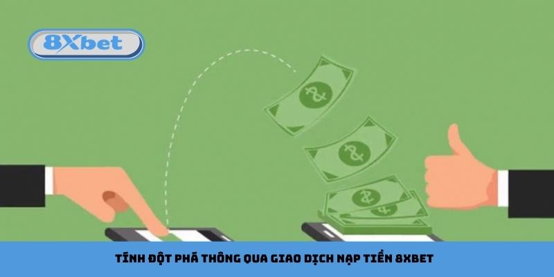 Tính đột phá thông qua giao dịch nạp tiền 8xbet
