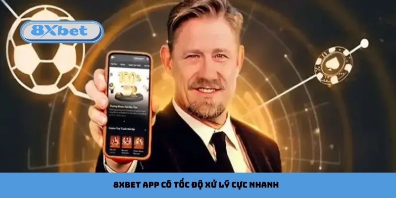 8xbet app có tốc độ xử lý cực nhanh
