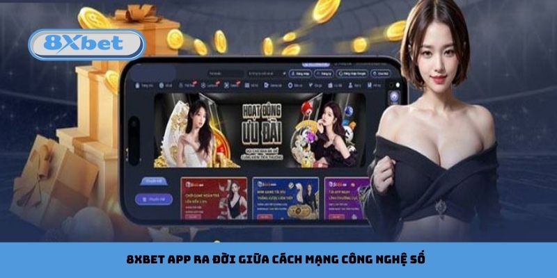 8xbet app ra đời giữa cách mạng công nghệ số