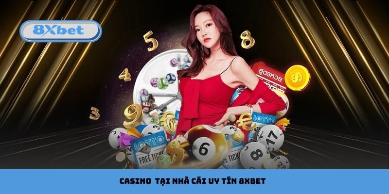 Casino luôn là sự lựa chọn hàng đầu tại nhà cái uy tín 8xbet