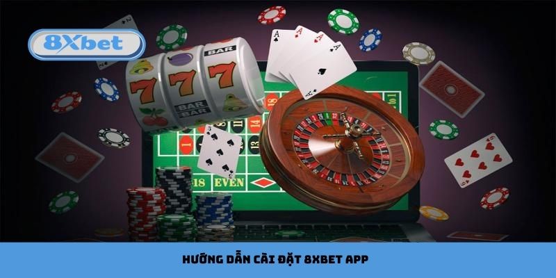 Hướng dẫn cài đặt 8xbet app