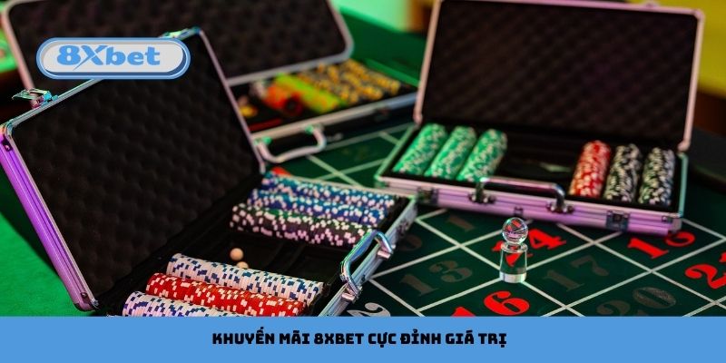 Khuyến mãi 8xbet cực đỉnh giá trị