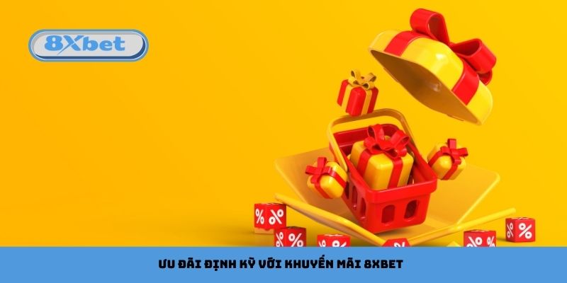 Ưu đãi định kỳ với khuyến mãi 8xbet