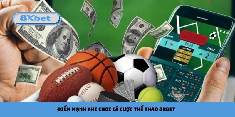 Điểm mạnh khi chơi cá cược thể thao 8xbet